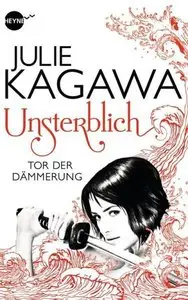 Julie Kagawa - Unsterblich - Tor der Dämmerung: Band 1