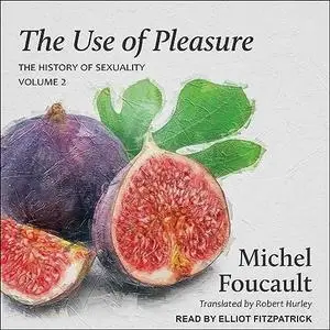 The Use of Pleasure: Volume 2 of The History of Sexuality [Audiobook]