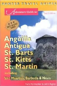 Adventure Guide to Anguilla, Antigua, St. Barts, St. Kitts, St. Martin: Including Sint Maarten, Barbuda & Nevis by Paris Permen