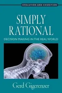 Simply Rational: Decision Making in the Real World (Evolution and Cognition Series)