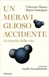 Vincenzo Manca, Marco Santagata - Un meraviglioso accidente. La nascita della vita