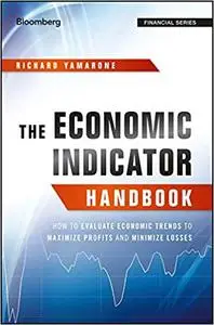 The Economic Indicator Handbook: How to Evaluate Economic Trends to Maximize Profits and Minimize Losses