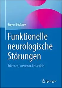 Funktionelle neurologische Störungen: Erkennen, verstehen, behandeln