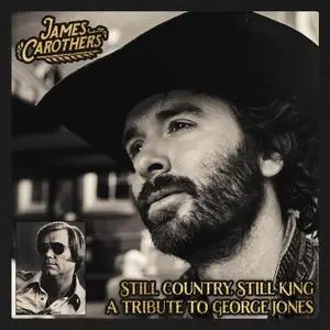 James Carothers - Still Country, Still King: A Tribute To George Jones (2018) {Renegade Mountain}