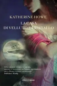 Katherine Howe - La casa di velluto e cristallo