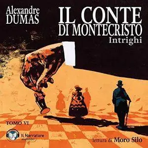 Alexandre Dumas - Intrighi - Il Conte di Montecristo Vol. 6 [Audiobook]