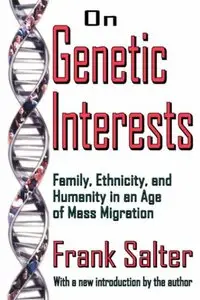 On Genetic Interests: Family, Ethnicity, and Humanity in an Age of Mass Migration