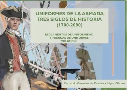 Uniformes de la Armada. Tres siglos de historia (1700-2000). Vol. I