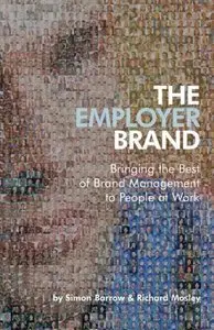 The Employer Brand: Bringing the Best of Brand Management to People at Work (repost)