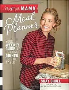 Mix-and-Match Mama Meal Planner: Your Weekly Guide to Getting Dinner on the Table