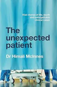 The Unexpected Patient: True Kiwi stories of life, death and unforgettable clinical cases