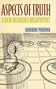 Aspects of Truth: A New Religious Metaphysics