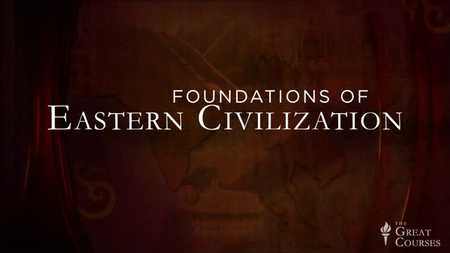 TTC Video - Foundations of Eastern Civilization [repost]