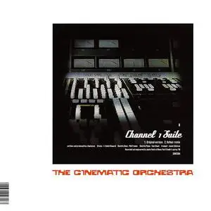 The Cinematic Orchestra: Channel 1 Suite, Ode to the Big Sea `99, Motion `99, Remixes 98-2000 `00