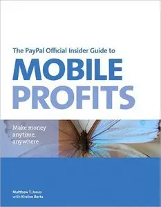 The PayPal Official Insider Guide to Mobile Profits: Make money anytime, anywhere (repost)