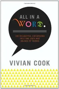 All In a Word: 100 Delightful Excursions into the Uses and Abuses of Words [Repost]