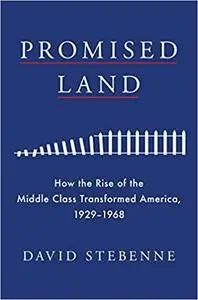 Promised Land: How the Rise of the Middle Class Transformed America, 1929-1968