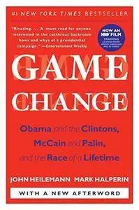 Game Change: Obama and the Clintons, McCain and Palin, and the Race of a Lifetime (Repost)