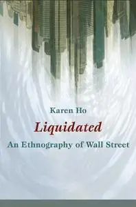 Liquidated: An Ethnography of Wall Street