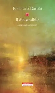 Emanuele Dattilo - Il dio sensibile. Saggio sul panteismo