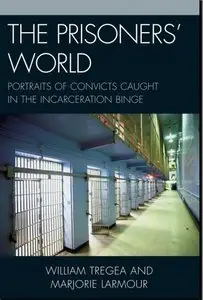 The Prisoners' World: Portraits of Convicts Caught in the Incarceration Binge (Issues in Crime & Justice)