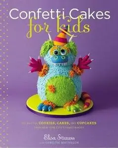 Confetti Cakes For Kids: Delightful Cookies, Cakes, and Cupcakes from New York City's Famed Bakery