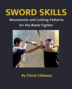 Sword Skills : Movements and Cutting Patterns for the Blade Fighter