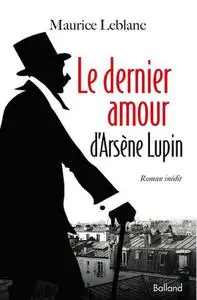 Maurice Leblanc, "Le dernier amour d'Arsène Lupin"