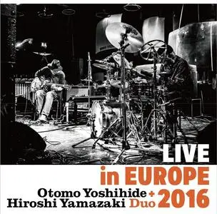 Otomo Yoshihide & Hiroshi Yamazaki - Live in Europe 2016 (2020)