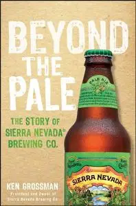 Beyond the Pale: The Story of Sierra Nevada Brewing Co. [Audiobook]