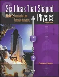 Six Ideas That Shaped Physics: Unit C: Conservation Laws Constrain Interactions, 2 Edition (repost)