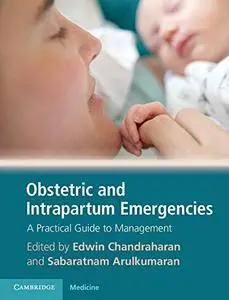 Obstetric and Intrapartum Emergencies: A Practical Guide to Management