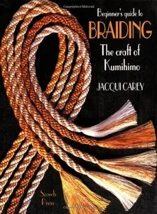 Beginner's Guide to Braiding: The craft of Kumihimo
