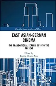 East Asian-German Cinema: The Transnational Screen, 1919 to the Present