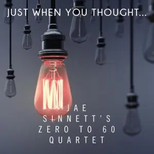Jae Sinnett's Zero to 60 Quartet - Just When You Thought (2019)