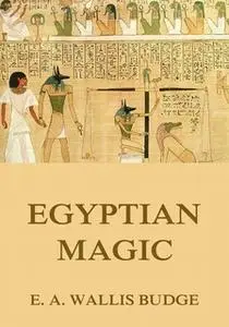 «Egyptian Magic» by E.A. Wallis Budge