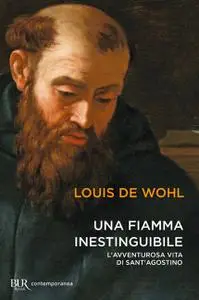 Louis de Wohl - Una fiamma inestinguibile. L'avventurosa vita di Sant'Agostino