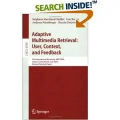 Adaptive Multimedia Retrieval:User, Context, and Feedback: 4th International Workshop, AMR 2006, Geneva, Switzerland, July, 27-