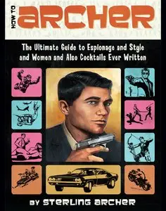 How to Archer: The Ultimate Guide to Espionage and Style and Women and Also Cocktails Ever Written (repost)