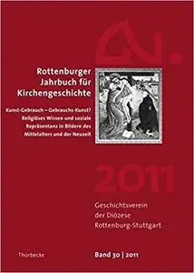 Rottenburger Jahrbuch für Kirchengeschichte 2011: Kunst-Gebrauch - Gebrauchs-Kunst?