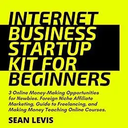 Internet Business Startup Kit for Beginners