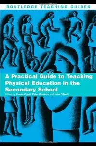 A Practical Guide to Teaching Physical Education in the Secondary School (Repost)