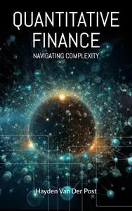 Quantitative Finance: Navigating Complexity: The comprehensive guide to quantitative finance