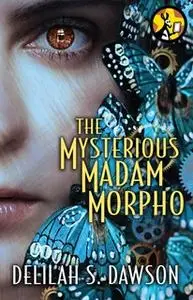 «The Mysterious Madam Morpho» by Delilah S. Dawson