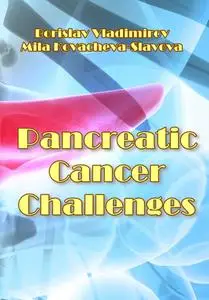 "Pancreatic Cancer Challenges" ed. by Borislav Vladimirov, Mila Kovacheva-Slavova