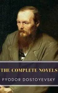 «Fyodor Dostoyevsky: The Complete Novels» by Fyodor Dostoevsky