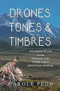 Drones, Tones, and Timbres: Sounding Place among Nomads of the Inner Asian Mountain-Steppes