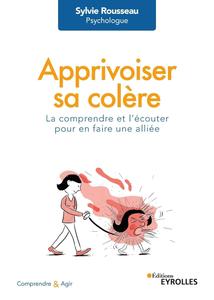 Apprivoiser sa colère : La comprendre et l'écouter pour en faire une alliée - Sylvie Rousseau