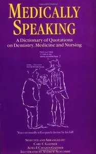 Medically Speaking: A Dictionary of Quotations on Dentistry, Medicine and Nursing by C.C. Gaither