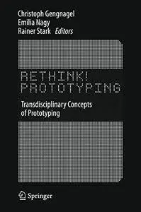 Rethink! Prototyping: Transdisciplinary Concepts of Prototyping